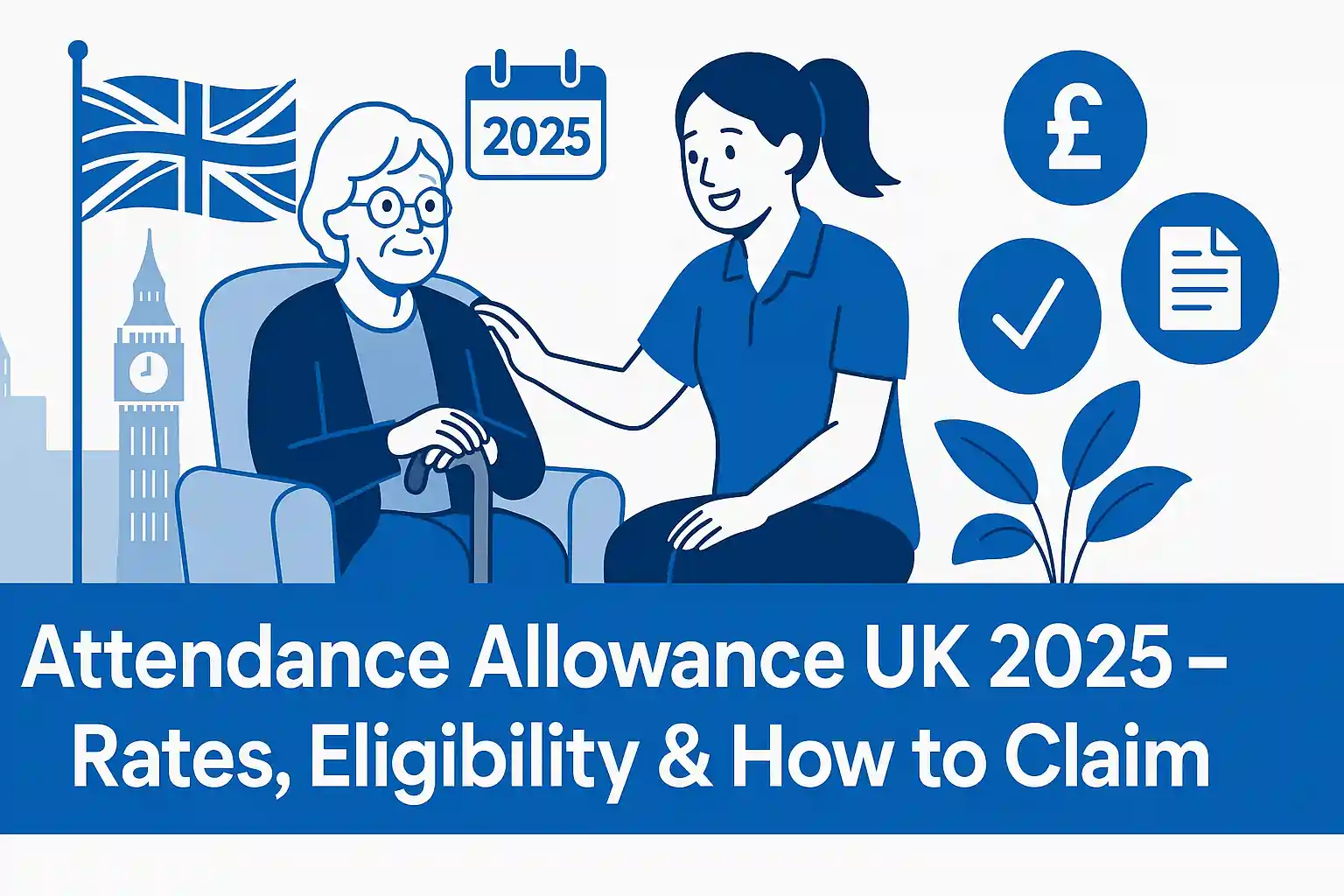 Attendance Allowance UK 2025: Complete Guide to Rates, Eligibility & How to Claim